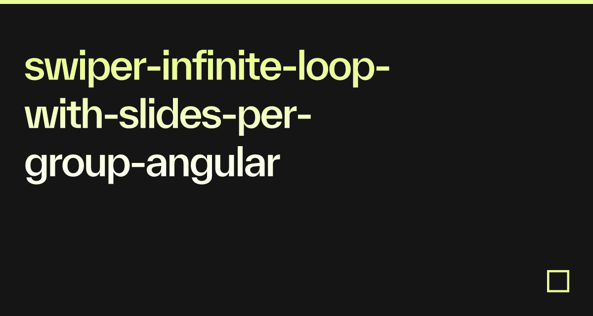 Swiper Infinite Loop With Slides Per Group Angular Codesandbox