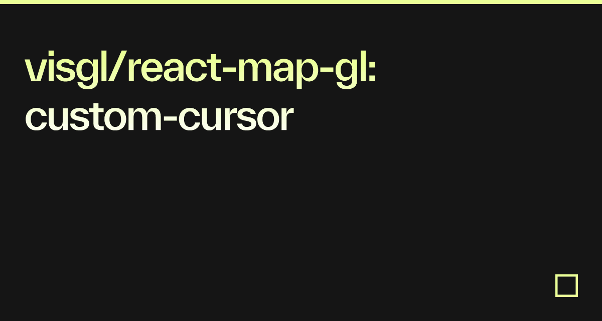 Visgl React Map Gl Custom Cursor Codesandbox