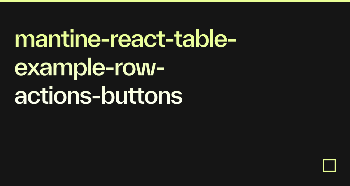 Mantine React Table Example Row Actions Buttons Codesandbox