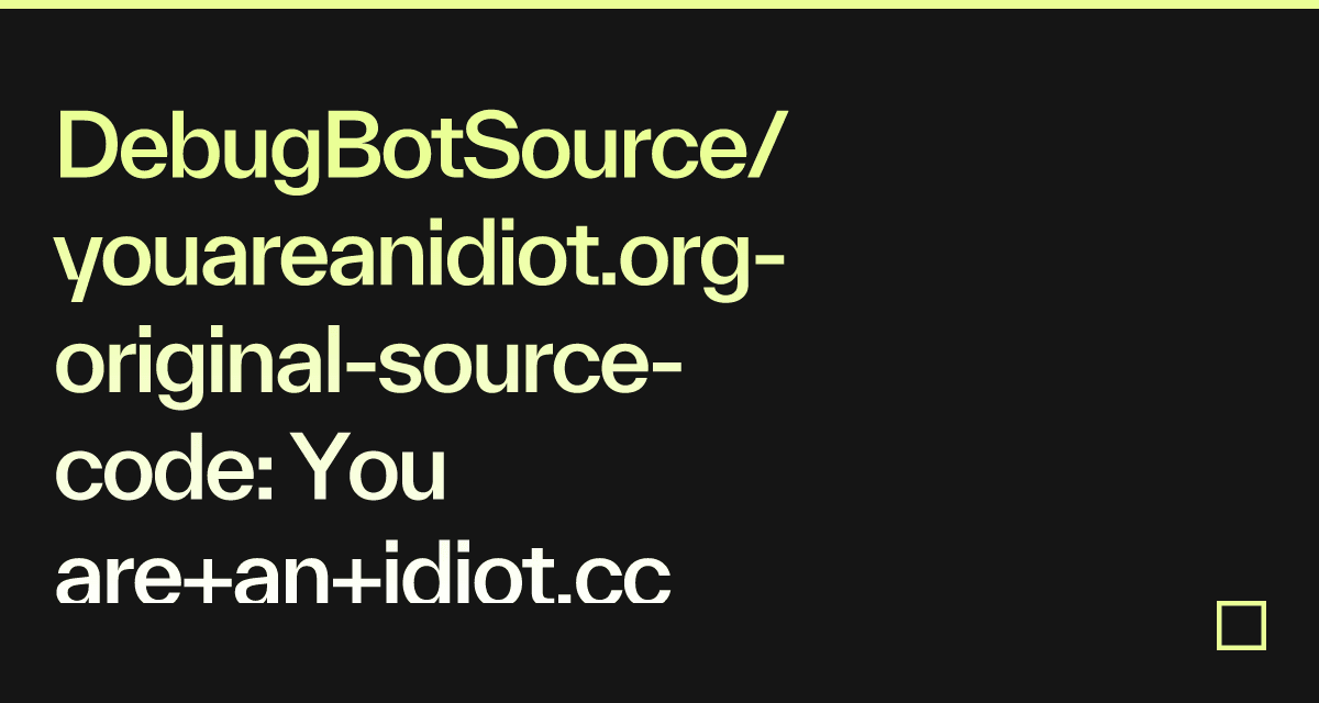 DebugBotSource/youareanidiot.org-original-source-code: You Are+an+idiot ...