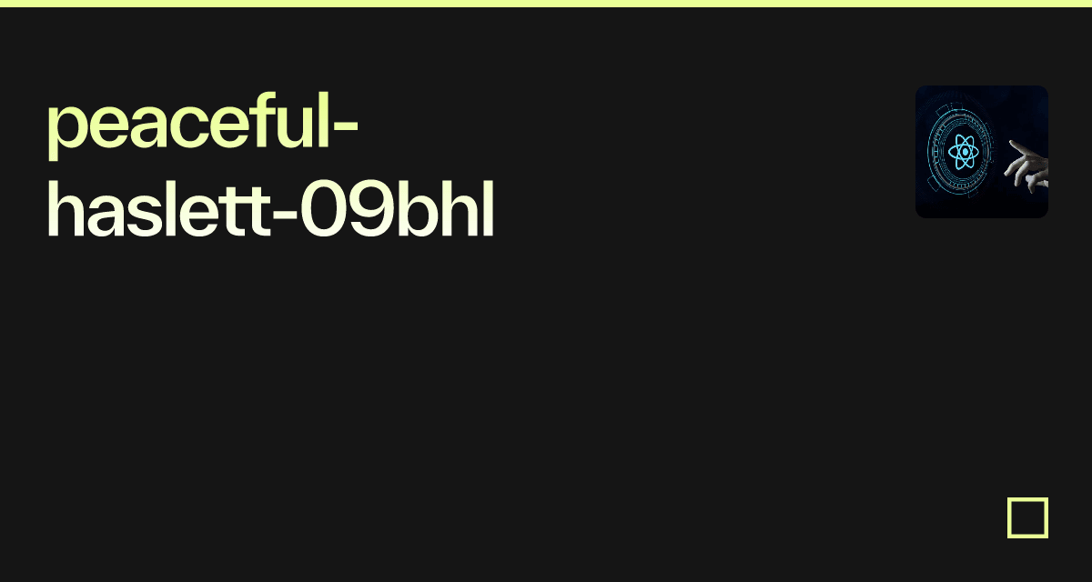 peaceful-haslett-09bhl-codesandbox
