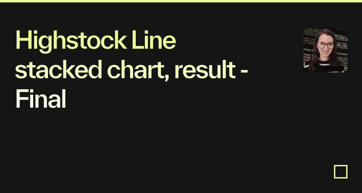 Highstock Line stacked chart, result Final Codesandbox