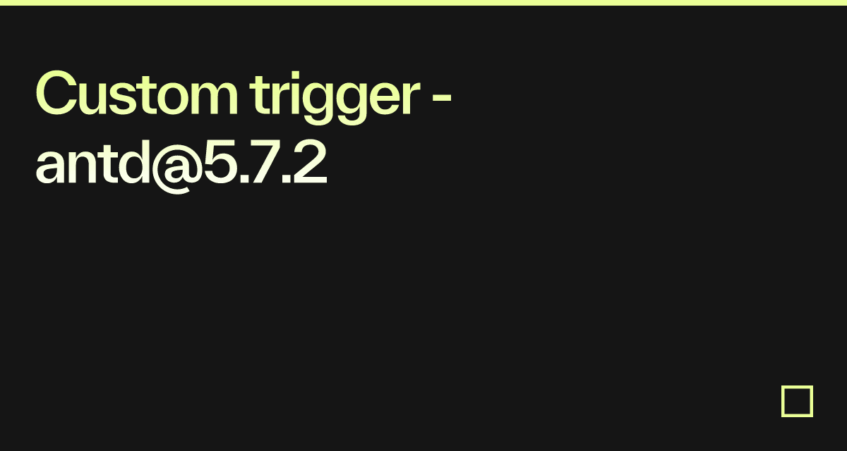Custom trigger - antd@5.7.2 - Codesandbox