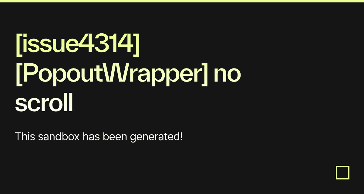 [issue4314][PopoutWrapper] no scroll - Codesandbox