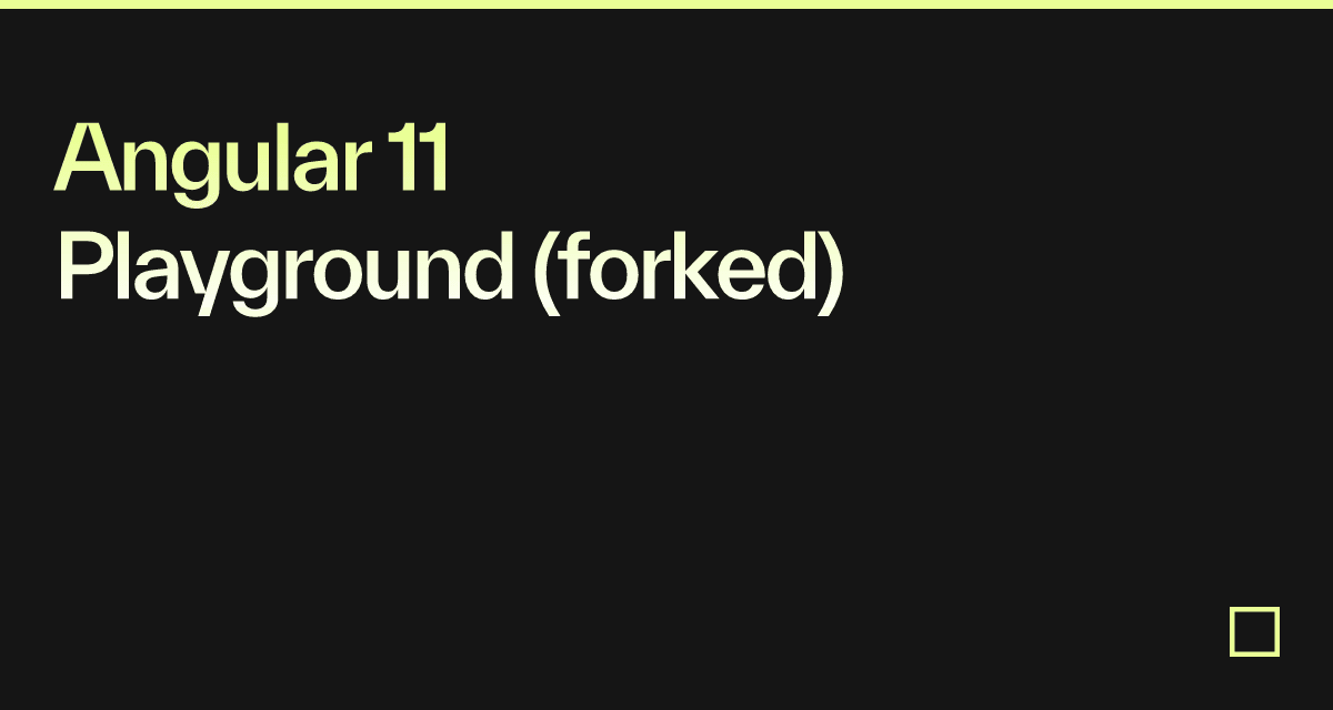Angular 11 Playground (forked) - Codesandbox