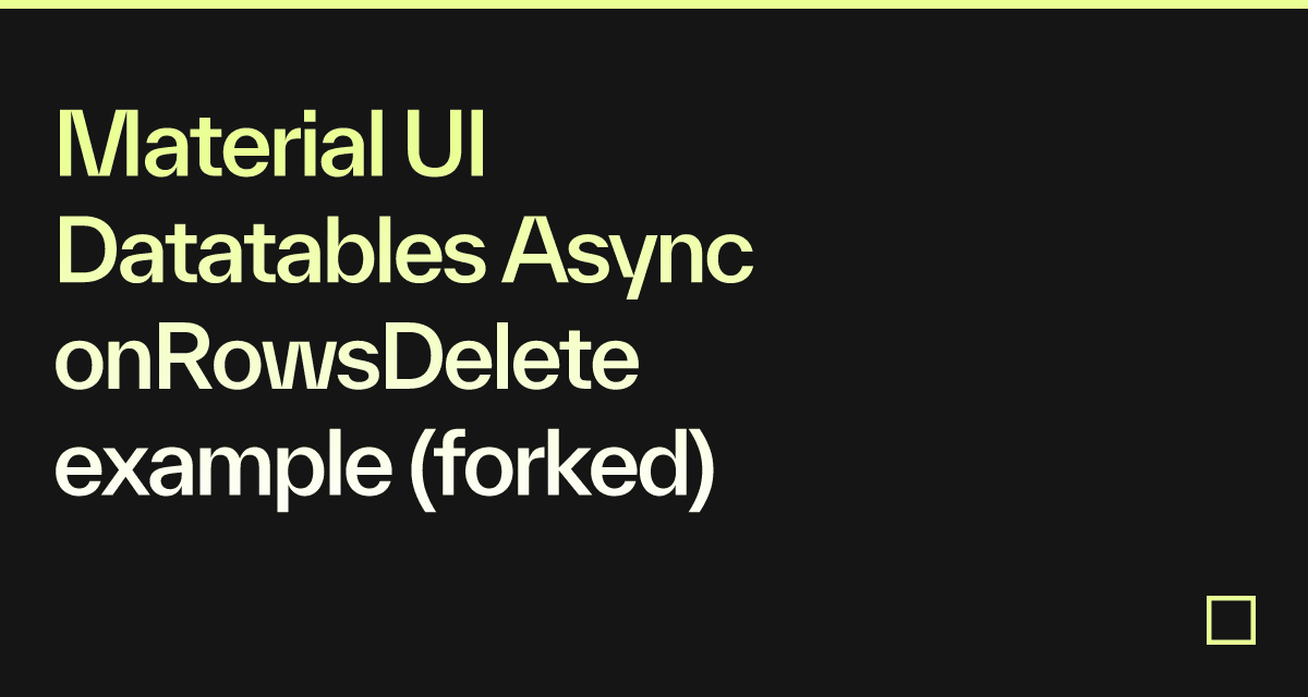 Material UI Datatables Async onRowsDelete example (forked) Codesandbox