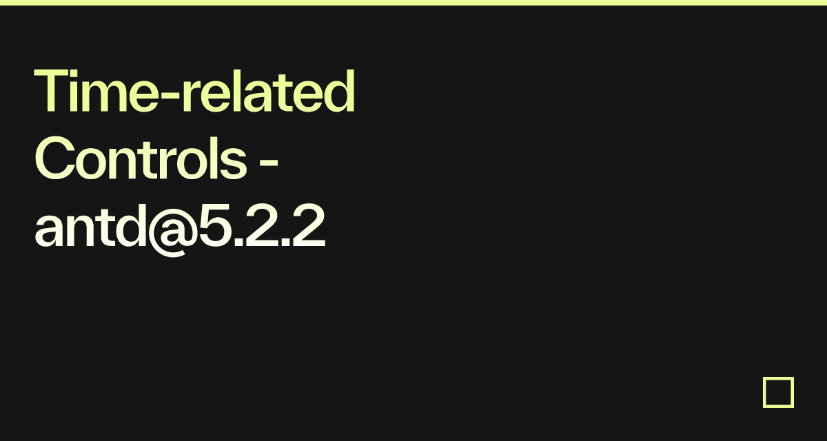 Time-related Controls - antd@5.2.2 - Codesandbox