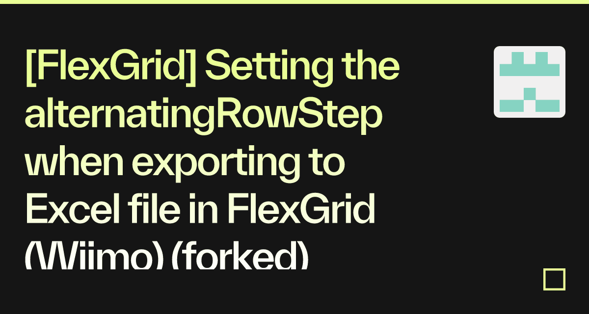 [FlexGrid] Setting the alternatingRowStep when exporting to Excel file ...