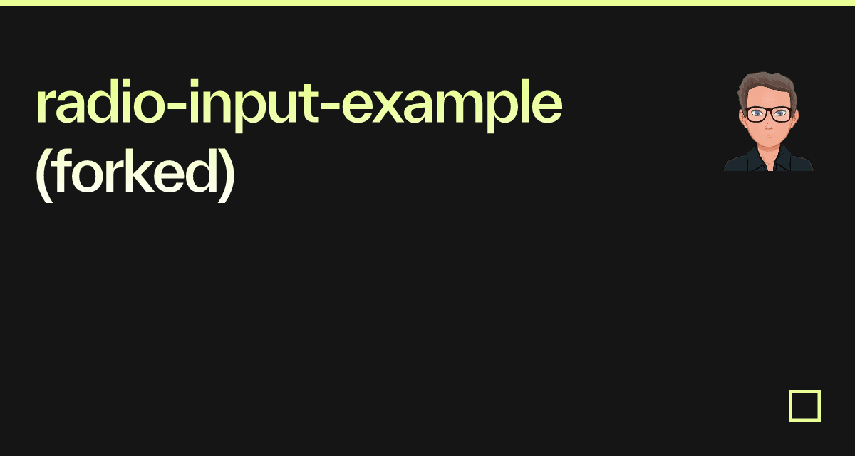 Radio Input Examples radio-input-example (forked) - Codesandbox
