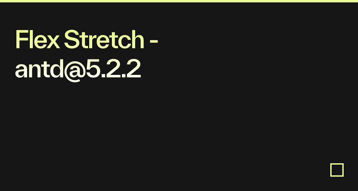Flex Stretch - antd@5.2.2 - Codesandbox