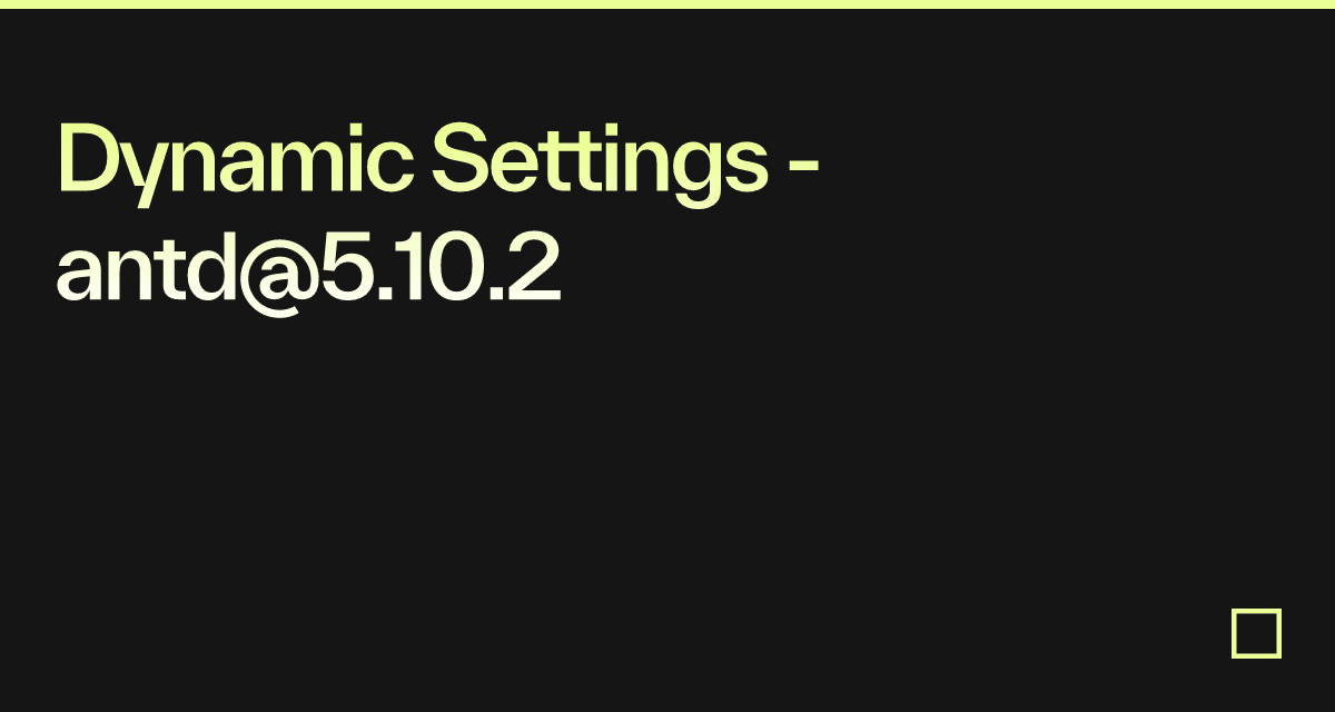 Dynamic Settings - antd@5.10.2 - Codesandbox