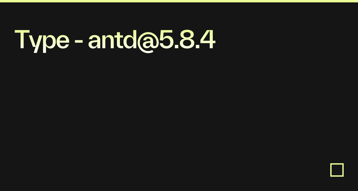 Type - antd@5.8.4 - Codesandbox