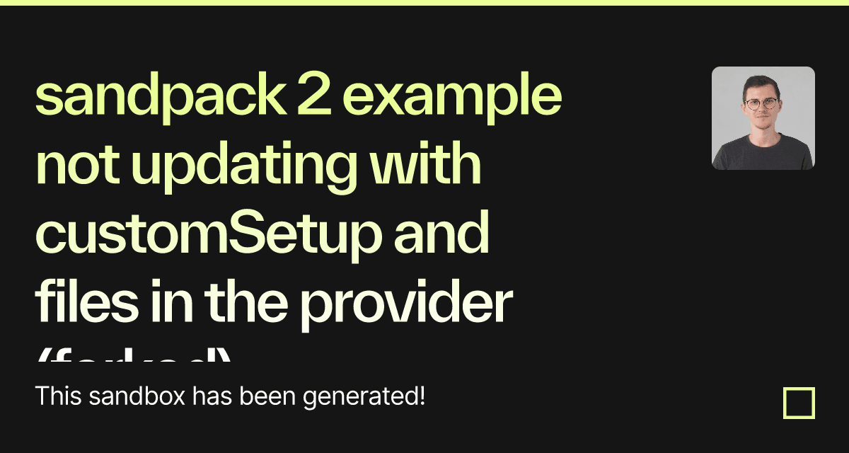 sandpack 2 example not updating with customSetup and files in the ...