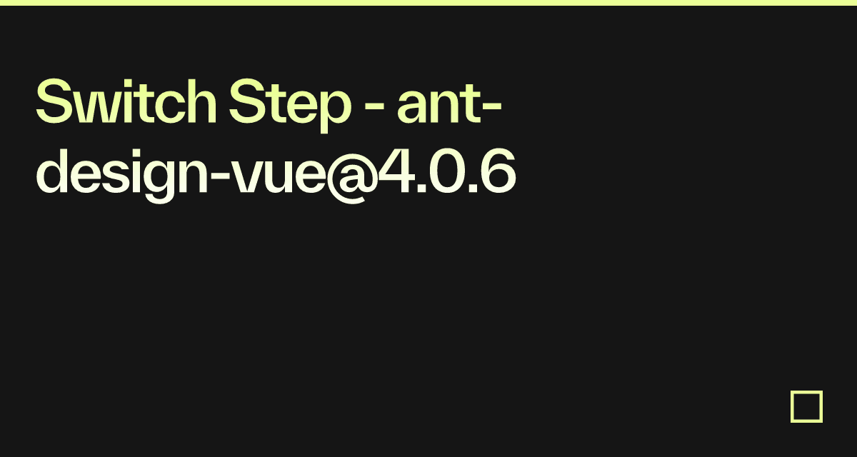 Switch Step - ant-design-vue@4.0.6 - Codesandbox