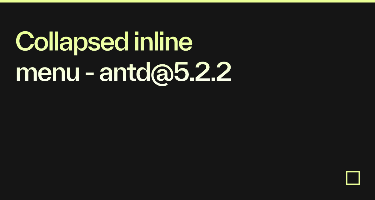 Collapsed inline menu - antd@5.2.2 - Codesandbox