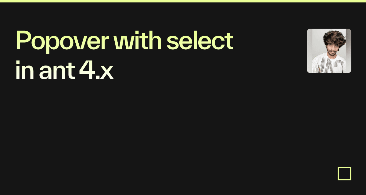 Popover with select in ant 4.x - Codesandbox