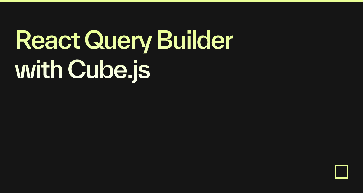 React Query Builder with Cube.js - Codesandbox