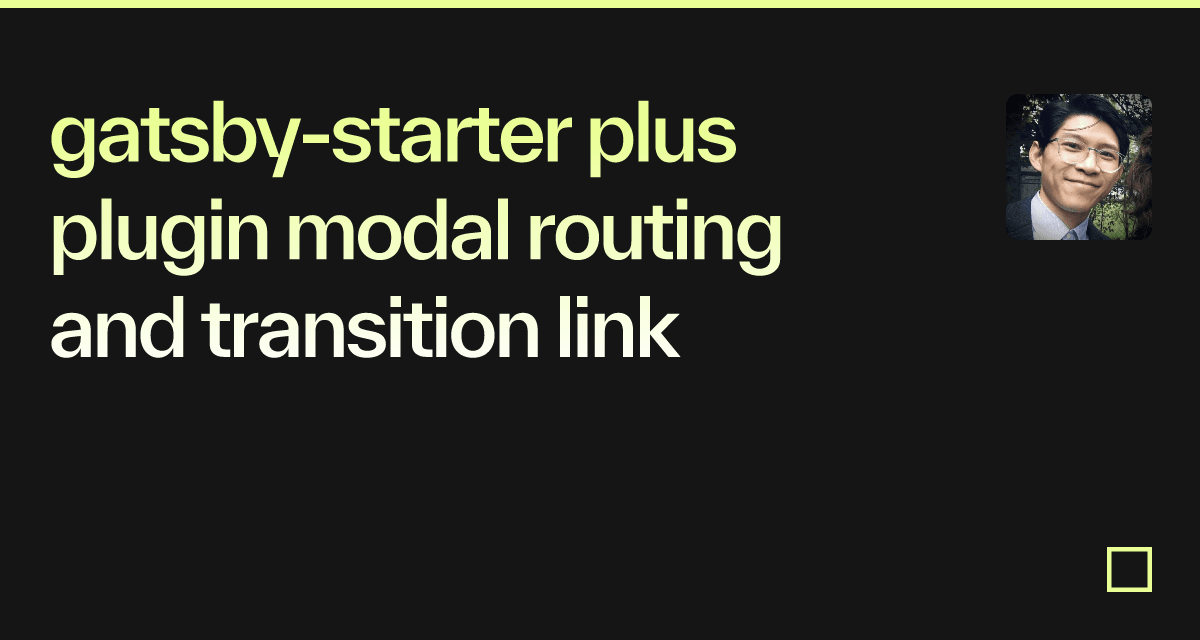 gatsby-starter plus plugin modal routing and transition link - Codesandbox