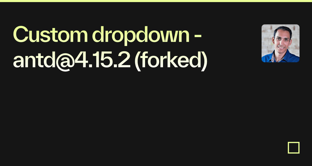 Custom dropdown - antd@4.15.2 (forked) - Codesandbox