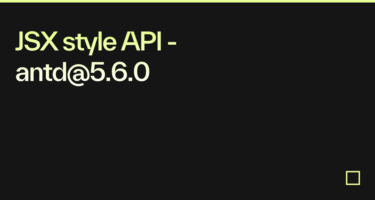 JSX style API - antd@5.6.0 - Codesandbox