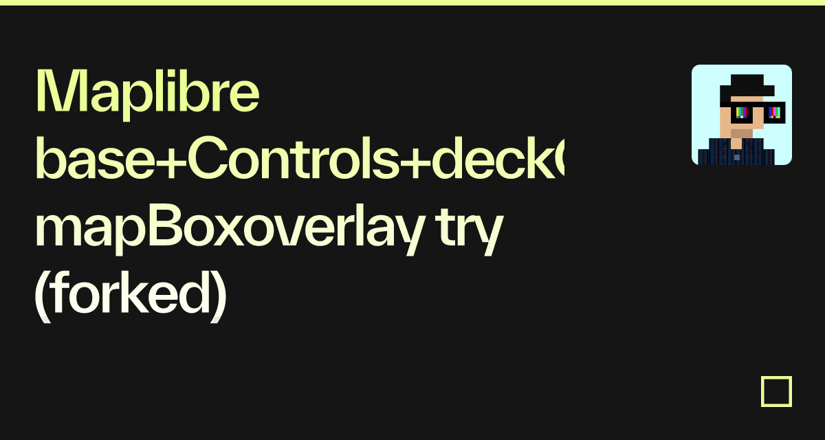 Maplibre base+Controls+deckGL mapBoxoverlay try (forked) - Codesandbox