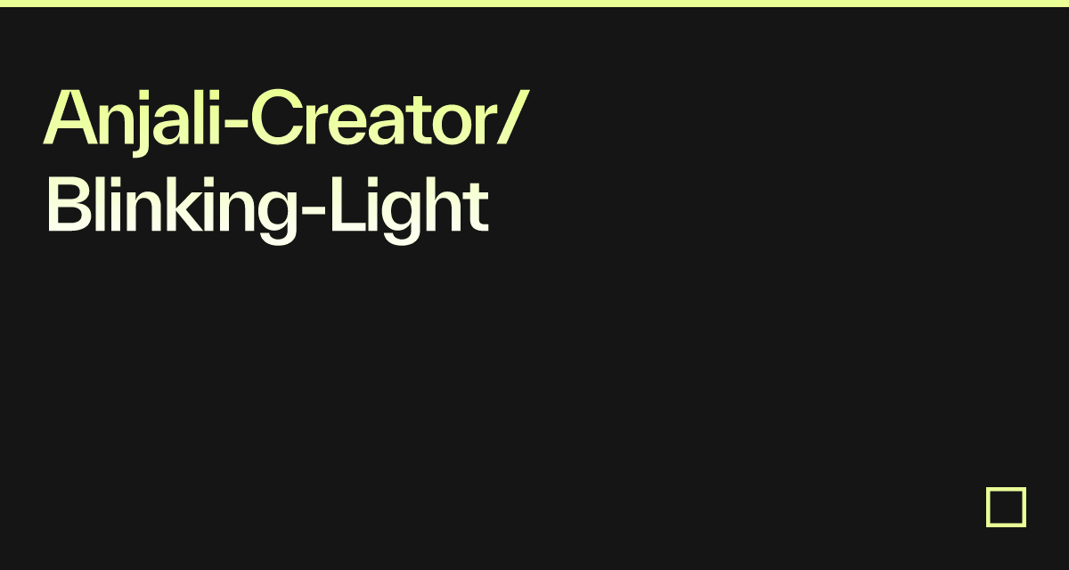 Anjali-Creator/Blinking-Light - Codesandbox