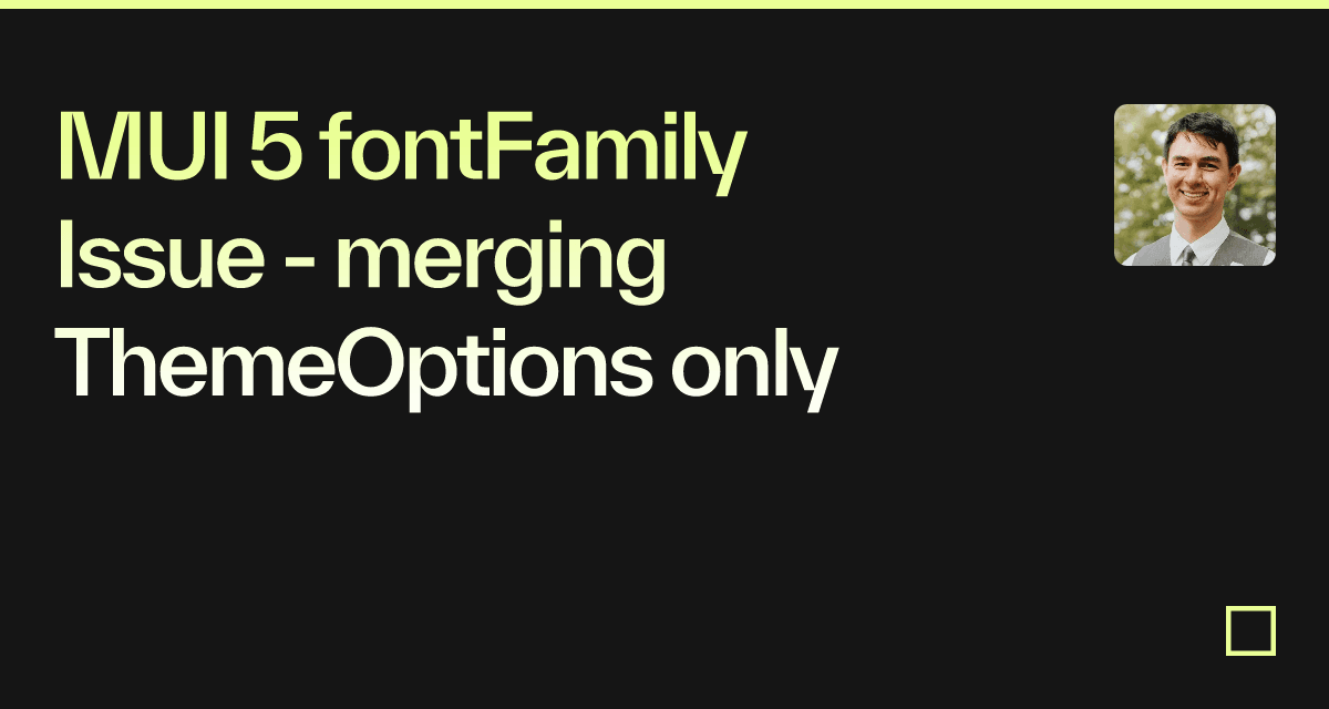 MUI 5 fontFamily Issue - merging ThemeOptions only - Codesandbox