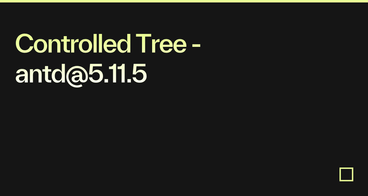 Controlled Tree - antd@5.11.5 - Codesandbox