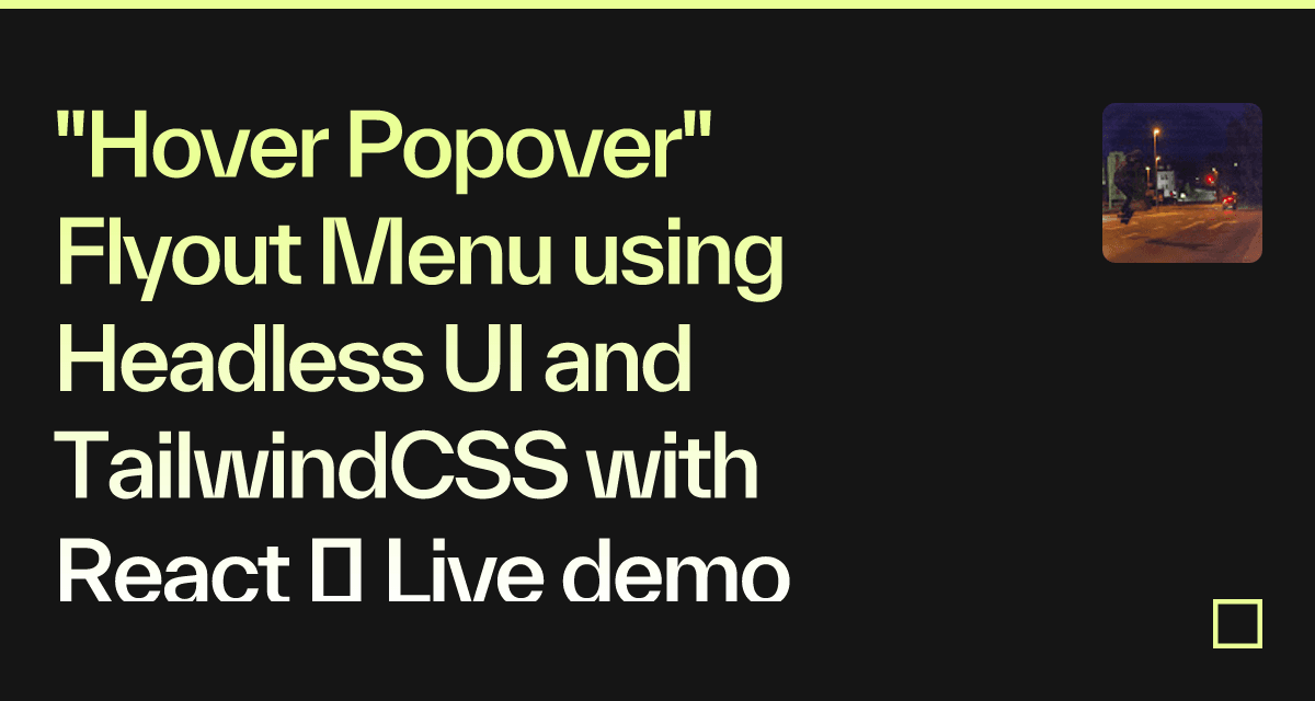 "Hover Popover" Flyout Menu using Headless UI and TailwindCSS with ...
