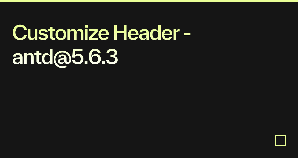 Customize Header - antd@5.6.3 - Codesandbox