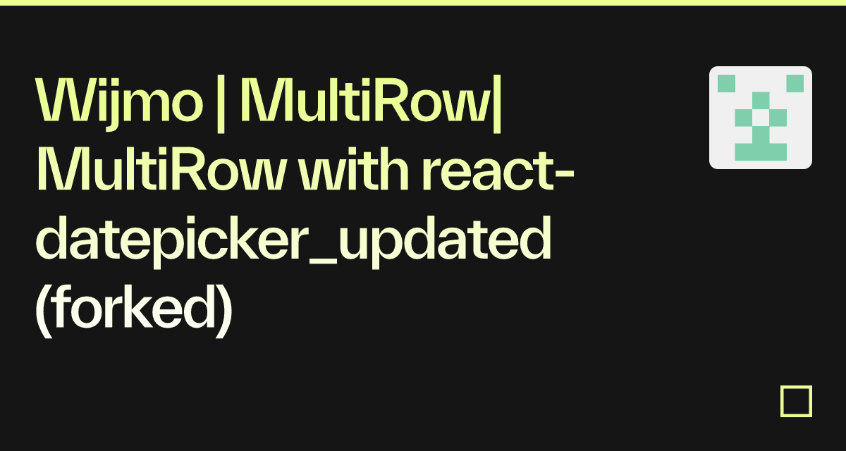 Wijmo | MultiRow| MultiRow with react-datepicker_updated (forked ...
