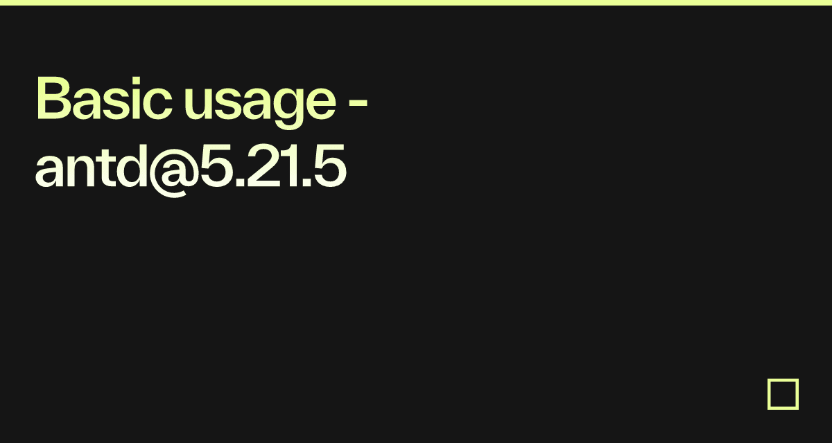 Basic usage - antd@5.21.5 - Codesandbox