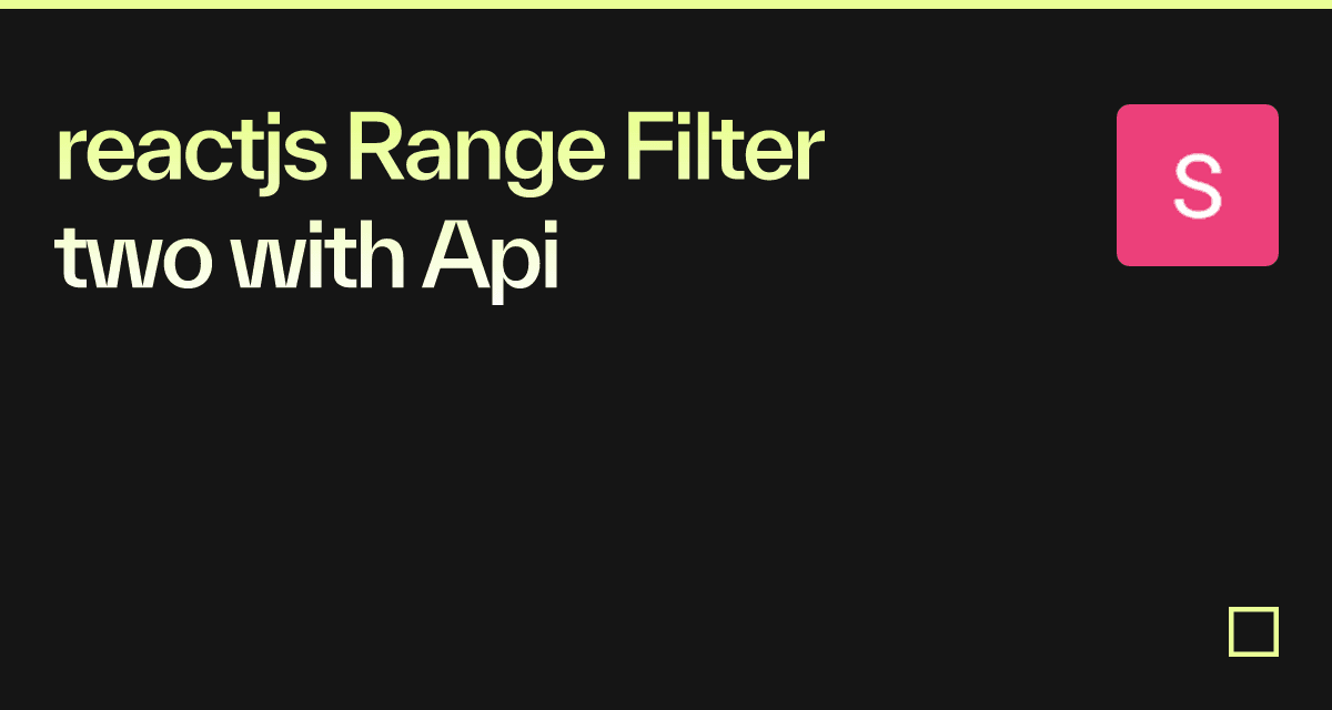 reactjs Range Filter two with Api - Codesandbox