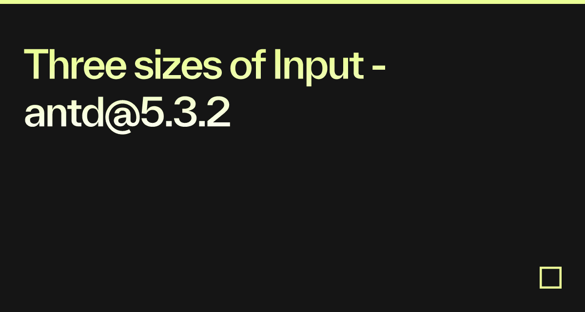 Three sizes of Input - antd@5.3.2 - Codesandbox