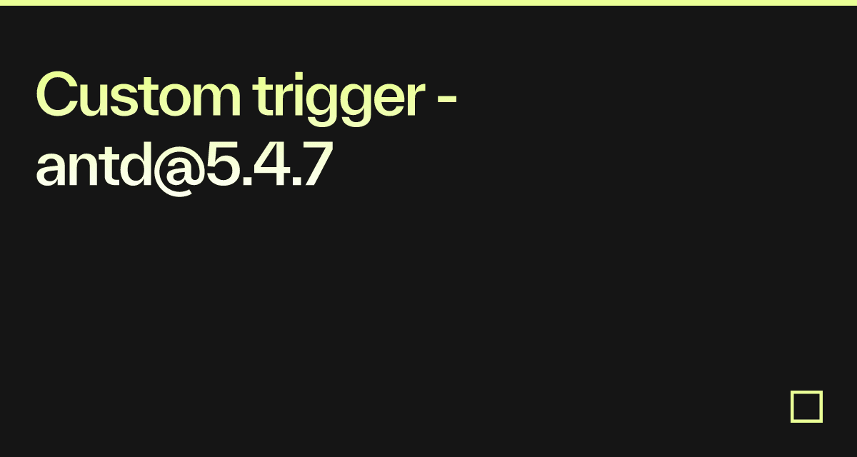 Custom trigger - antd@5.4.7 - Codesandbox