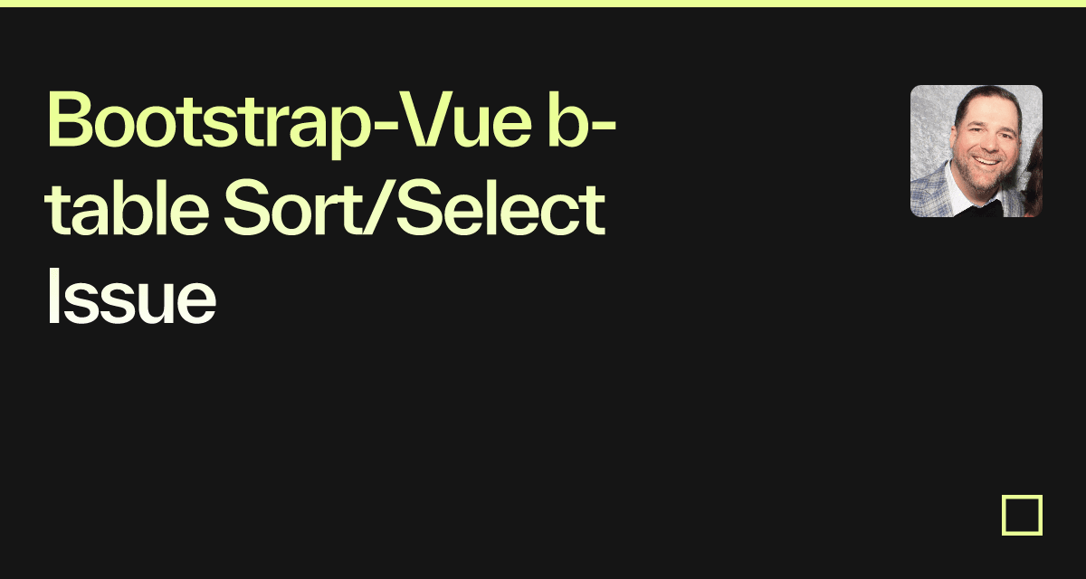 Bootstrap-Vue B-table Sort/Select Issue - Codesandbox