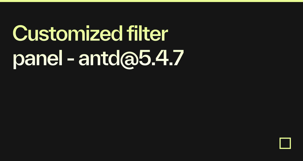 Customized filter panel - antd@5.4.7 - Codesandbox