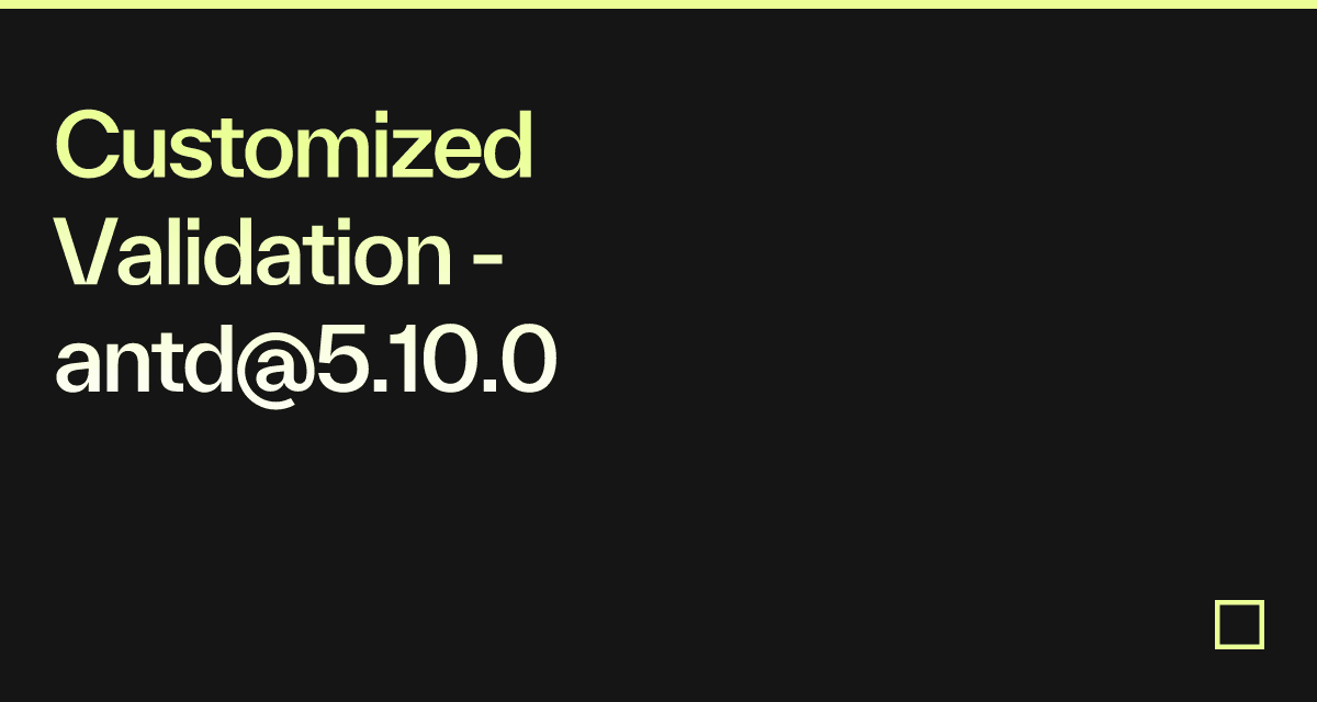 Customized Validation - antd@5.10.0 - Codesandbox