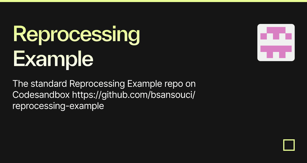 Reprocessing Example - Codesandbox