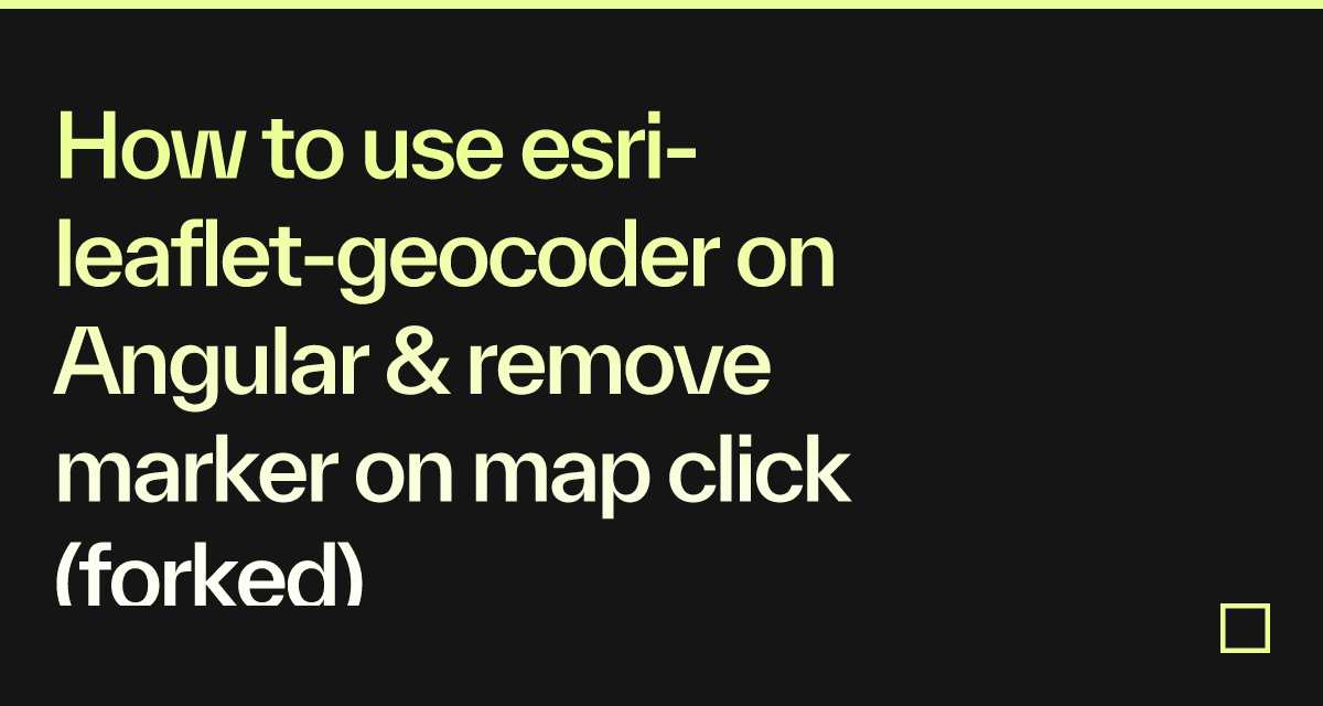 How to use esrileafletgeocoder on Angular & remove marker on map