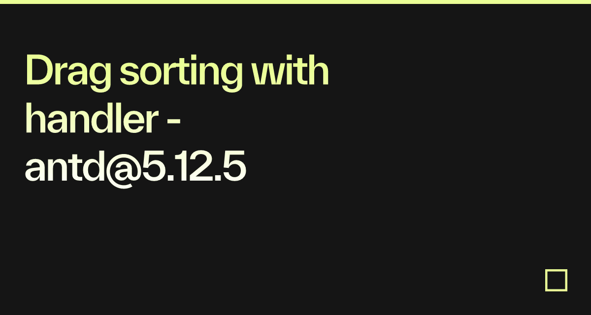 Drag sorting with handler - antd@5.12.5 - Codesandbox