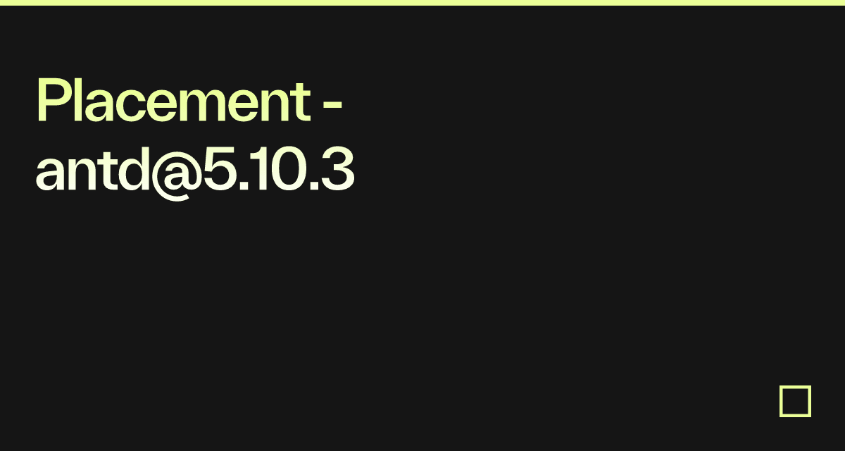 Placement - antd@5.10.3 - Codesandbox