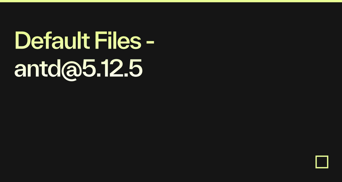 Default Files - antd@5.12.5 - Codesandbox