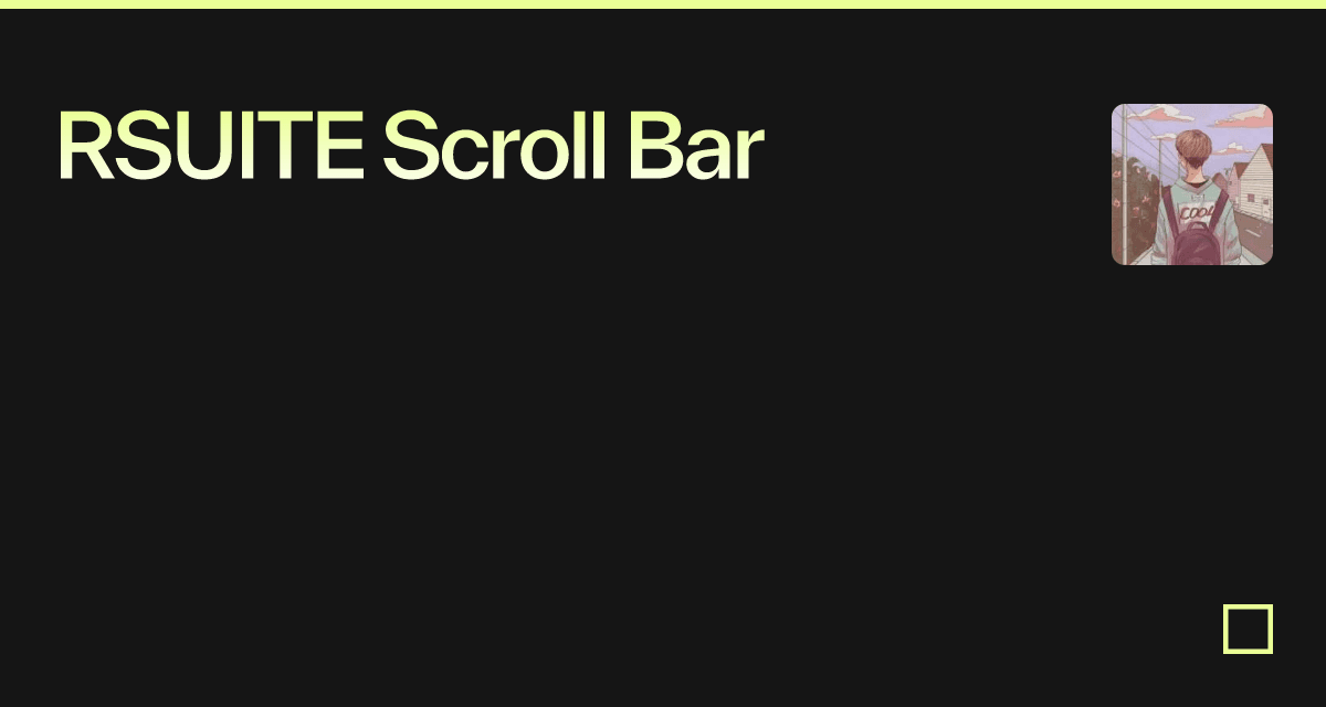 RSUITE Scroll Bar - Codesandbox