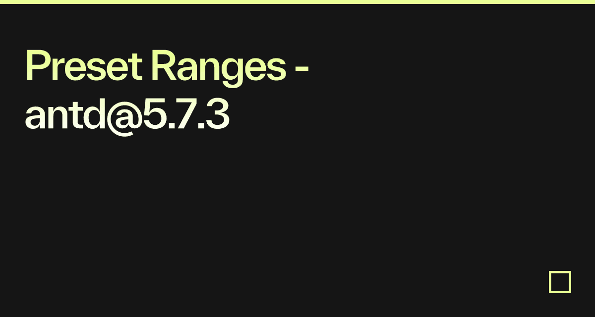 Preset Ranges - antd@5.7.3 - Codesandbox