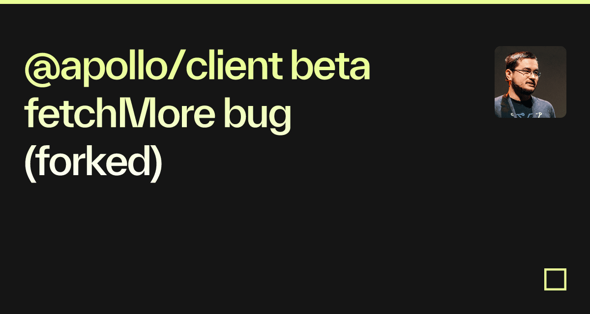 @apollo/client beta fetchMore bug (forked) - Codesandbox