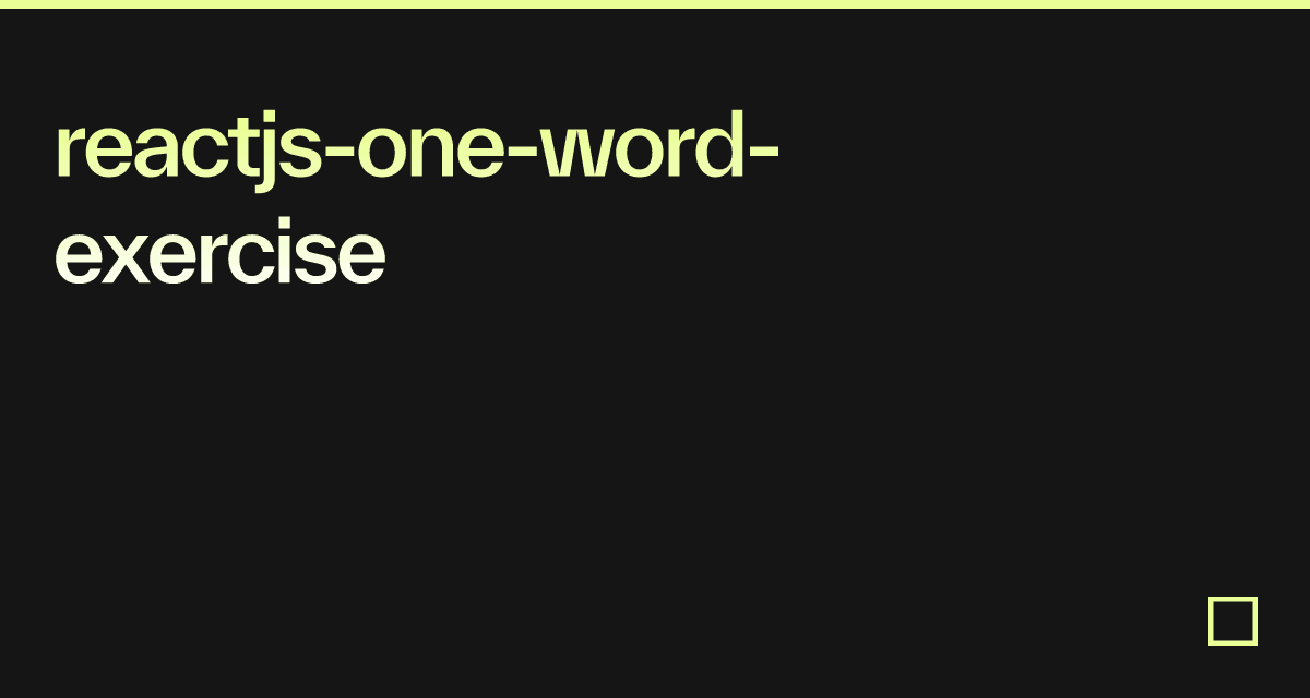 reactjs-one-word-exercise - Codesandbox