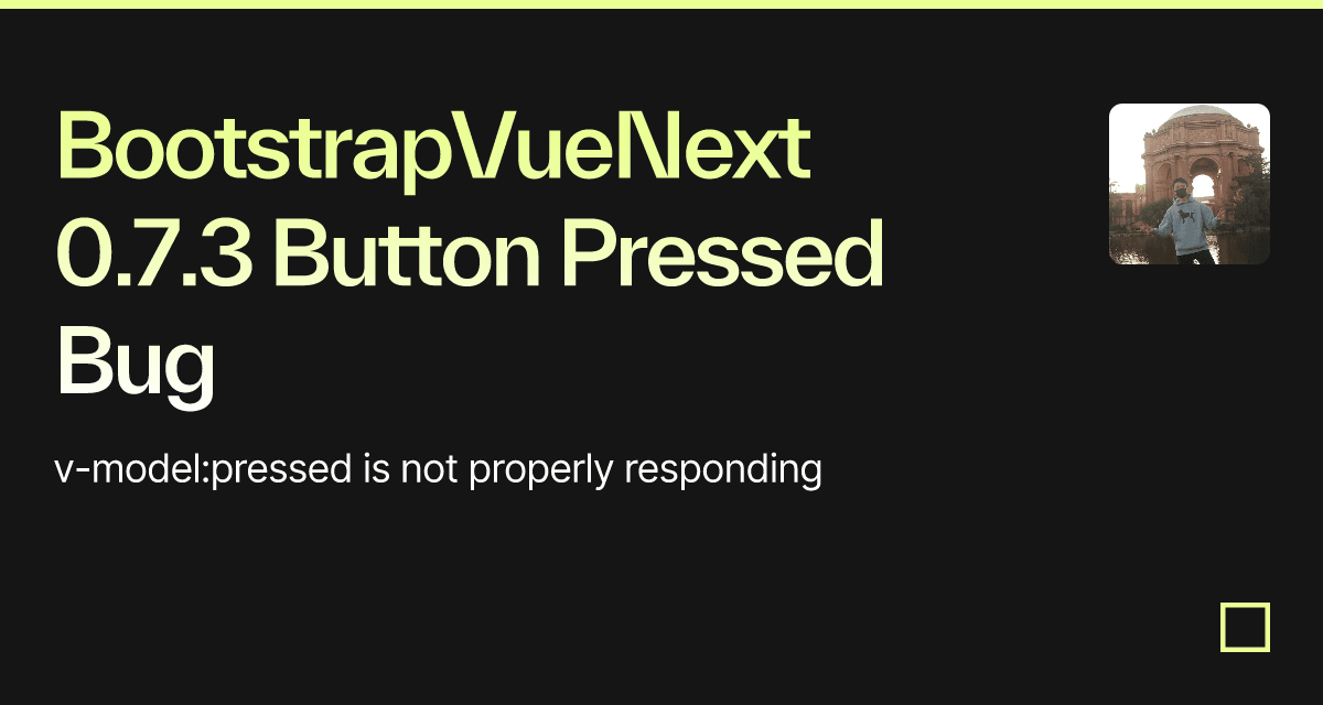 BootstrapVueNext 0.7.3 Button Pressed Bug - Codesandbox