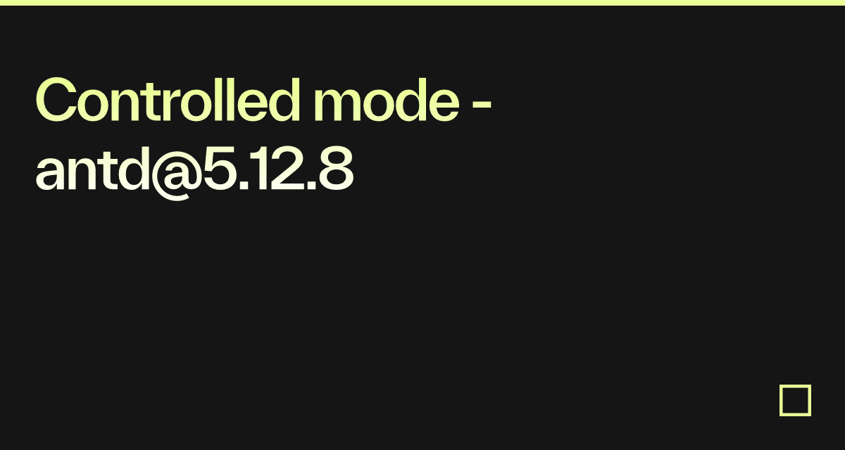 Controlled mode - antd@5.12.8 - Codesandbox