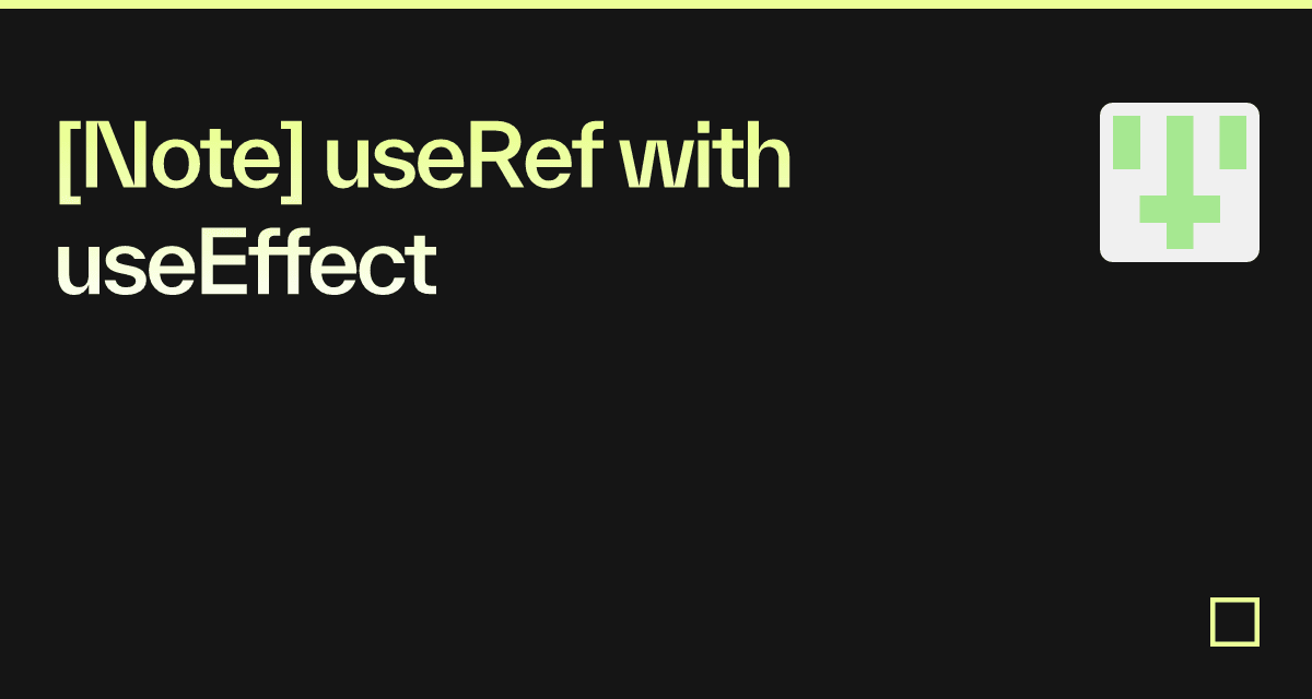[Note] useRef with useEffect - Codesandbox